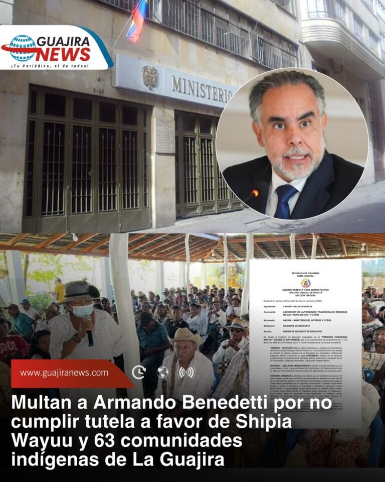 Multan a Armando Benedetti por no cumplir tutela a favor de Shipia Wayuu y 63 comunidades indígenas de La Guajira