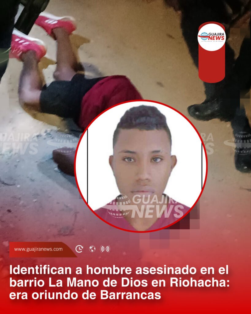 Identifican a hombre asesinado en el barrio La Mano de Dios en Riohacha: era oriundo de Barrancas