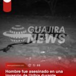 Hombre fue asesinado en una invasión de Uribia durante ataque sicarial